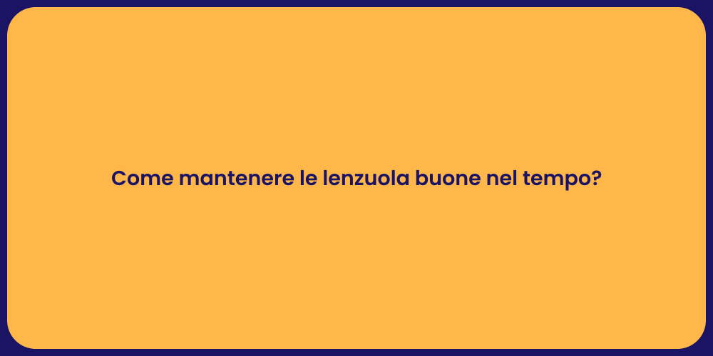Come mantenere le lenzuola buone nel tempo?