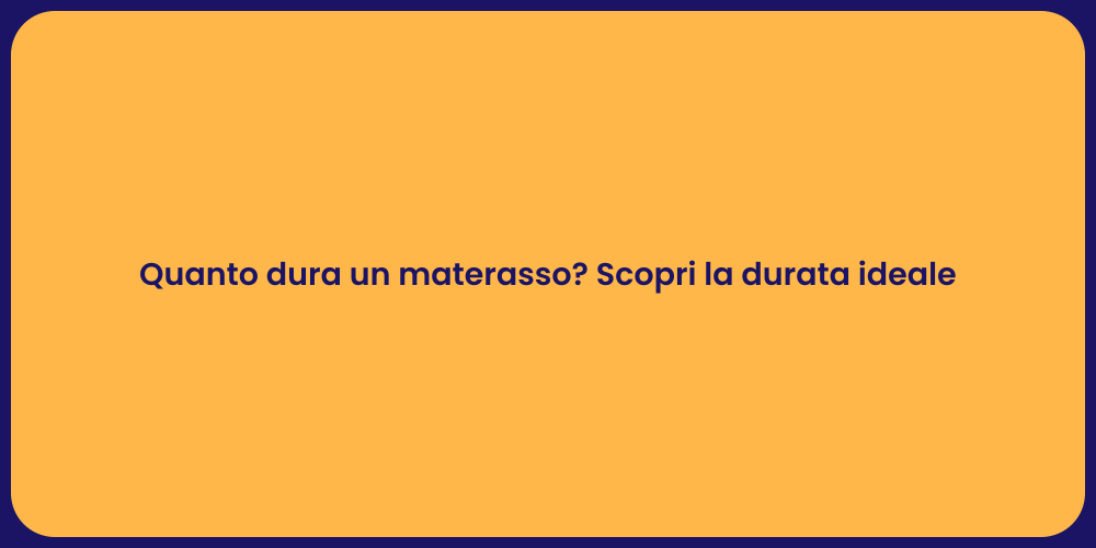 Quanto dura un materasso? Scopri la durata ideale