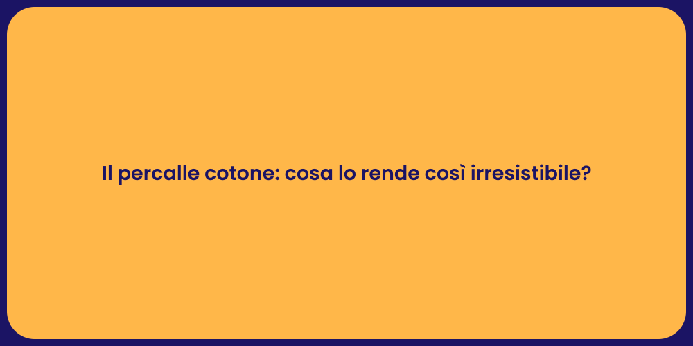 Vantaggi del Percalle di Cotone per Letti