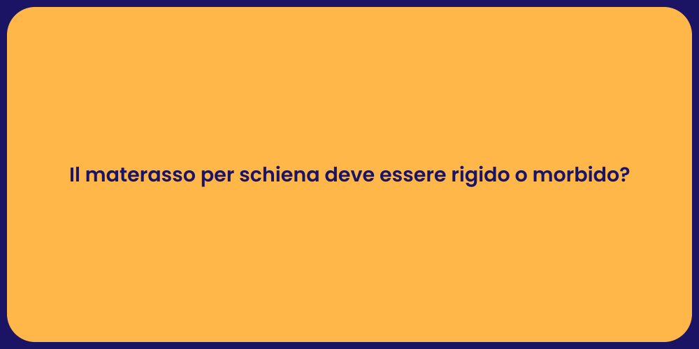 Il materasso per schiena deve essere rigido o morbido?