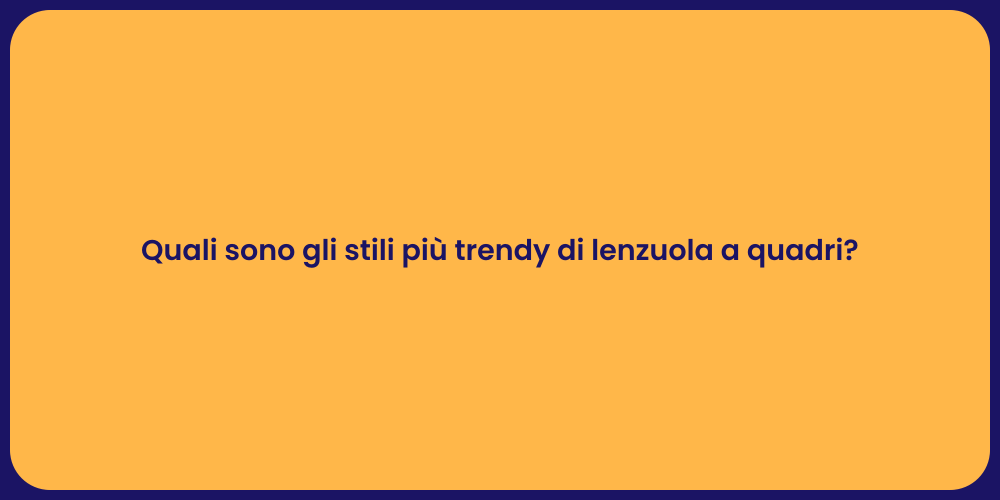 Quali sono gli stili più trendy di lenzuola a quadri?