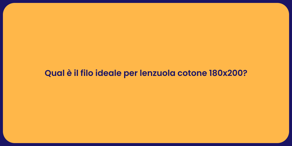 Qual è il filo ideale per lenzuola cotone 180x200?