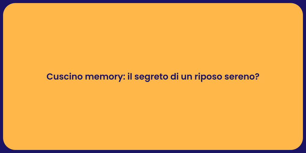 Cuscino memory: il segreto di un riposo sereno?