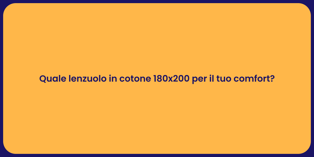 Quale lenzuolo in cotone 180x200 per il tuo comfort?