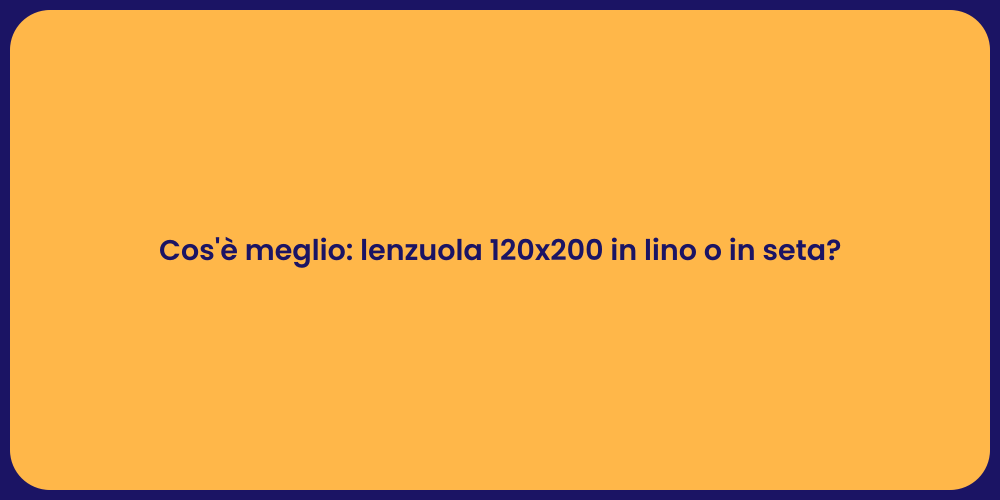 Cos'è meglio: lenzuola 120x200 in lino o in seta?