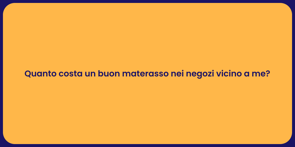 Quanto costa un buon materasso nei negozi vicino a me?