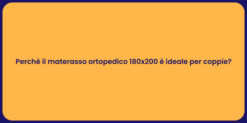 Perché il materasso ortopedico 180x200 è ideale per coppie?