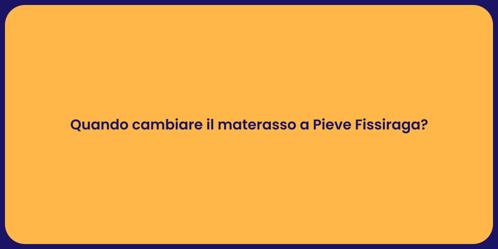 Quando cambiare il materasso a Pieve Fissiraga?