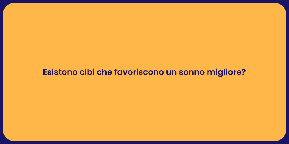 Esistono cibi che favoriscono un sonno migliore?