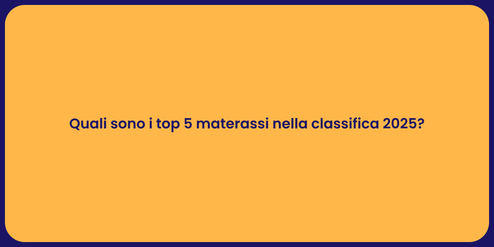 Quali sono i top 5 materassi nella classifica 2025?