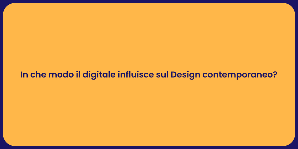 In che modo il digitale influisce sul Design contemporaneo?