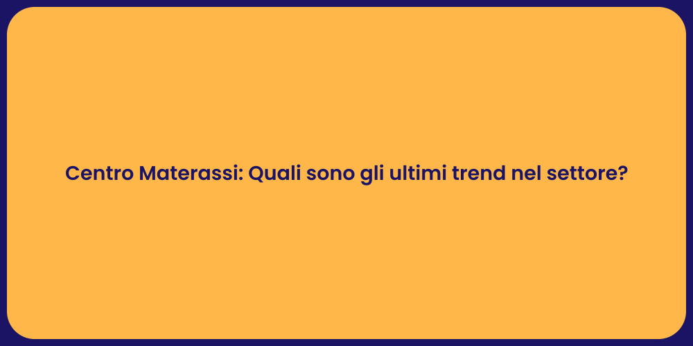 Centro Materassi: Quali sono gli ultimi trend nel settore?
