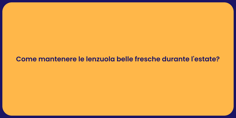 Come mantenere le lenzuola belle fresche durante l'estate?