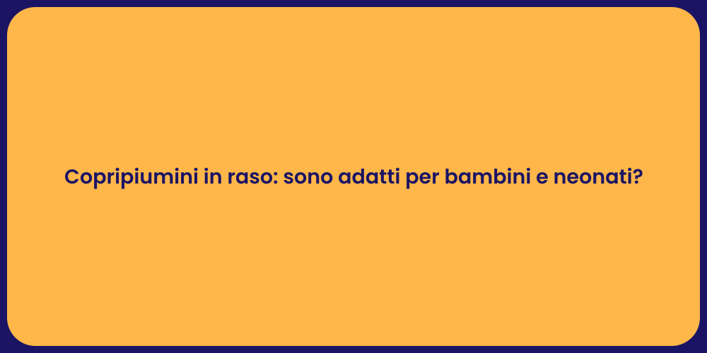 Copripiumini in raso: sono adatti per bambini e neonati?