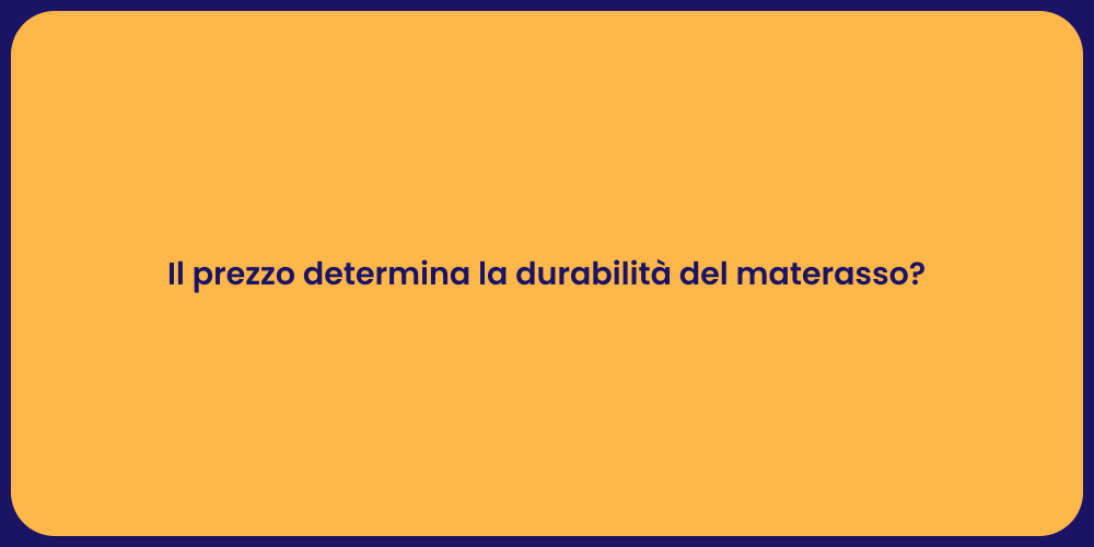 Il prezzo determina la durabilità del materasso?