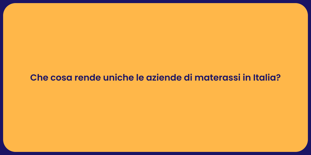 Che cosa rende uniche le aziende di materassi in Italia?