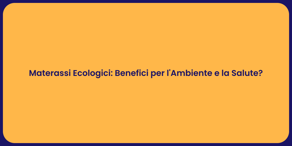 Materassi Ecologici: Benefici per l'Ambiente e la Salute?