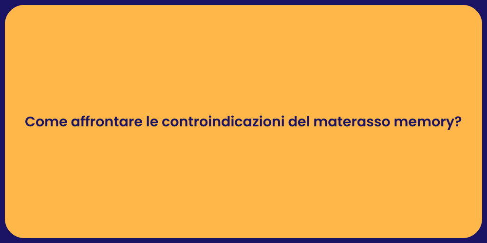 Come affrontare le controindicazioni del materasso memory?