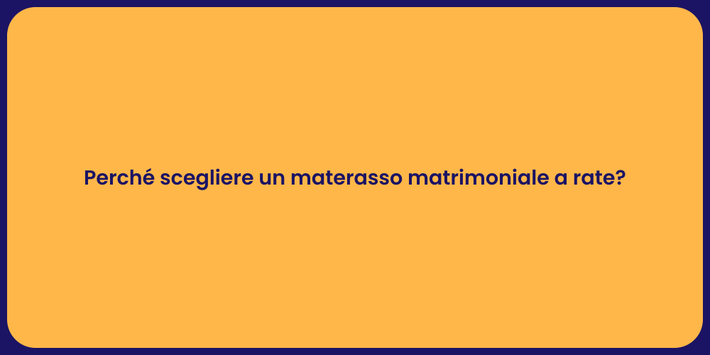 Perché scegliere un materasso matrimoniale a rate?