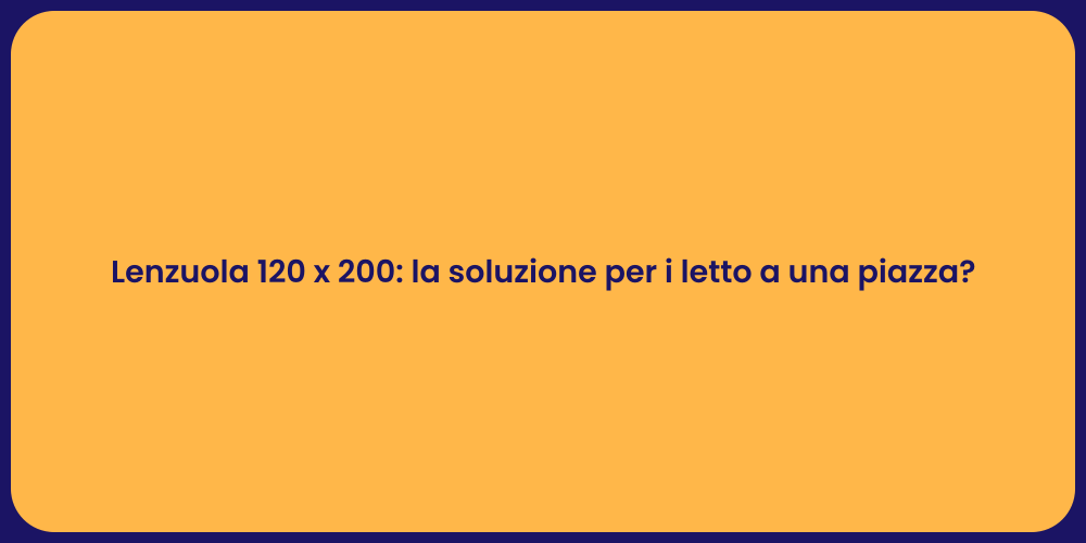 Lenzuola 120 x 200: la soluzione per i letto a una piazza?