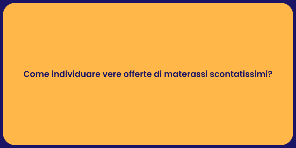Come individuare vere offerte di materassi scontatissimi?