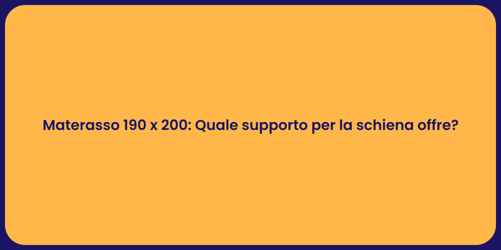 Materasso 190 x 200: Quale supporto per la schiena offre?
