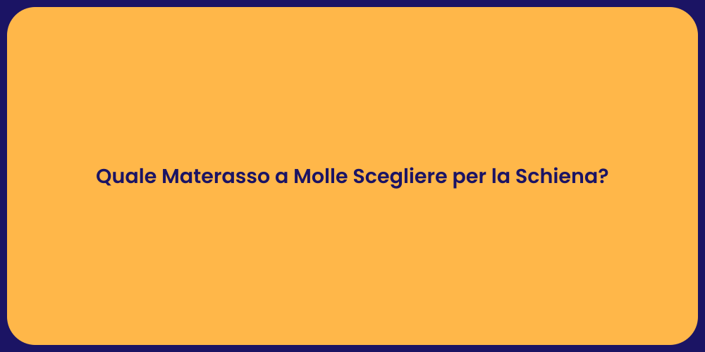 Quale Materasso a Molle Scegliere per la Schiena?
