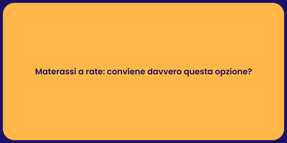 Materassi a rate: conviene davvero questa opzione?
