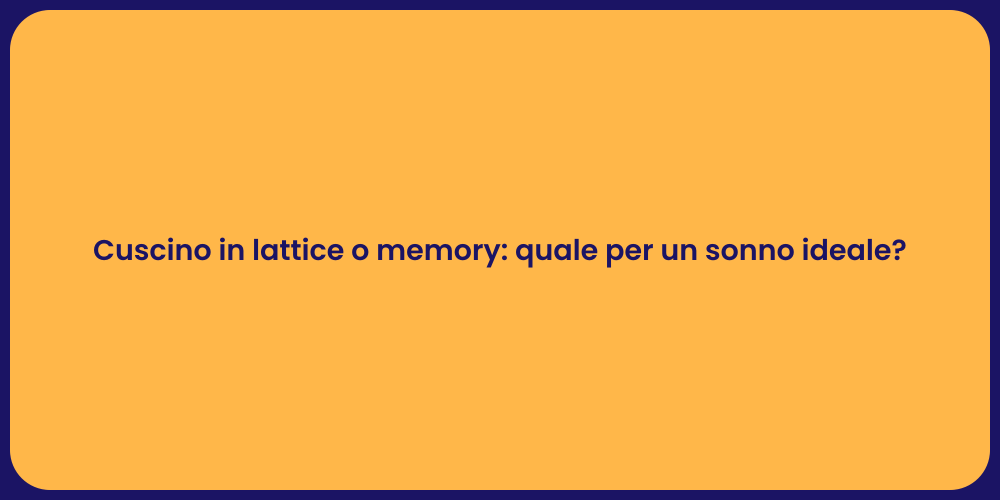 Cuscino in lattice o memory: quale per un sonno ideale?
