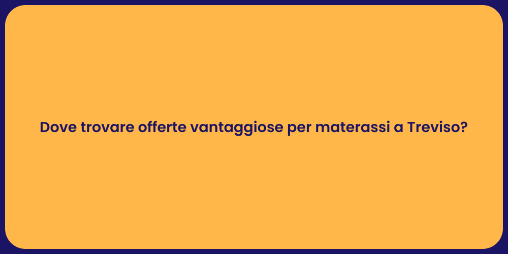 Dove trovare offerte vantaggiose per materassi a Treviso?