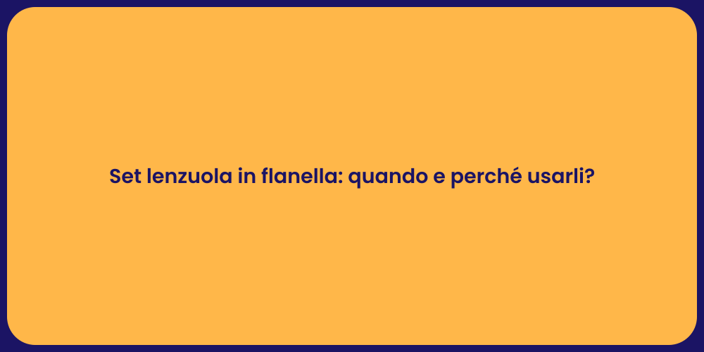 Set lenzuola in flanella: quando e perché usarli?