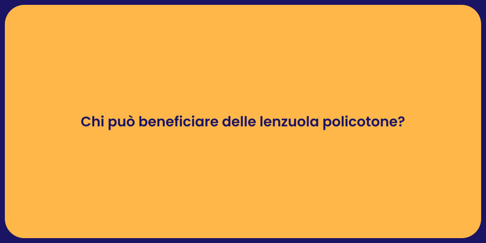 Chi può beneficiare delle lenzuola policotone?