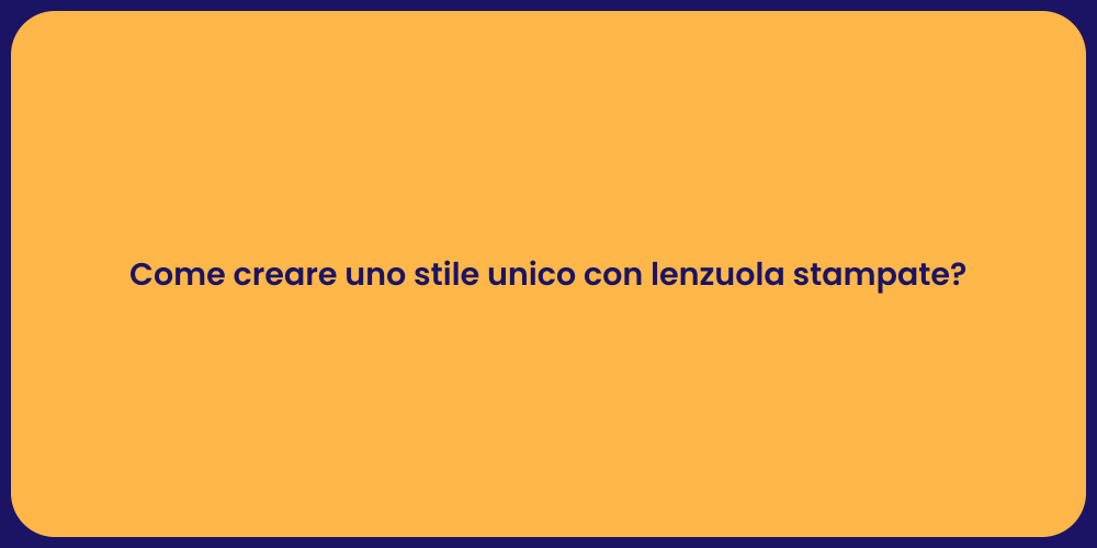 Come creare uno stile unico con lenzuola stampate?