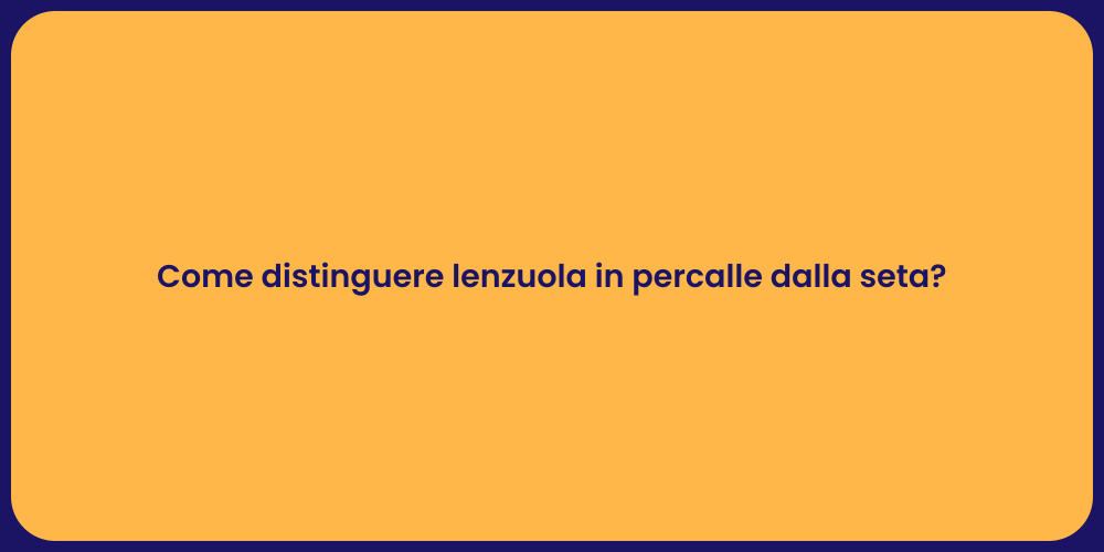 Come distinguere lenzuola in percalle dalla seta?