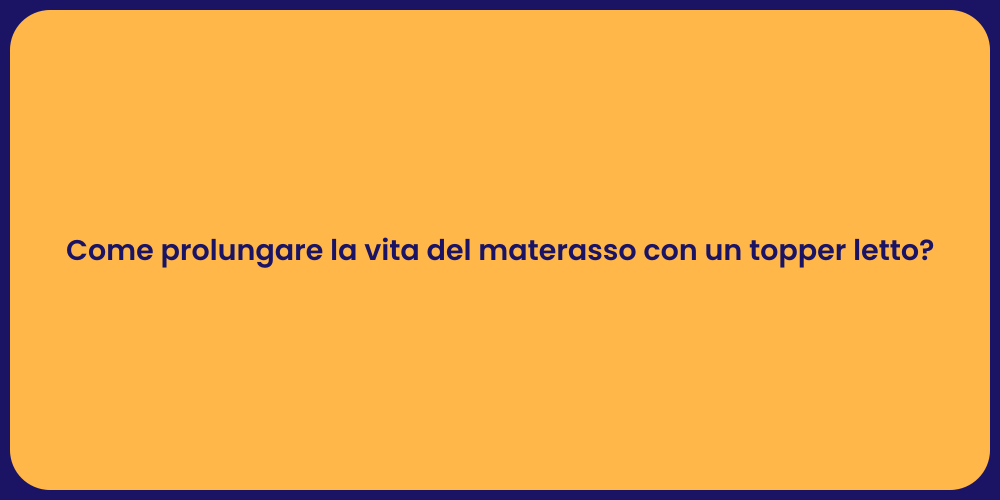 Come prolungare la vita del materasso con un topper letto?