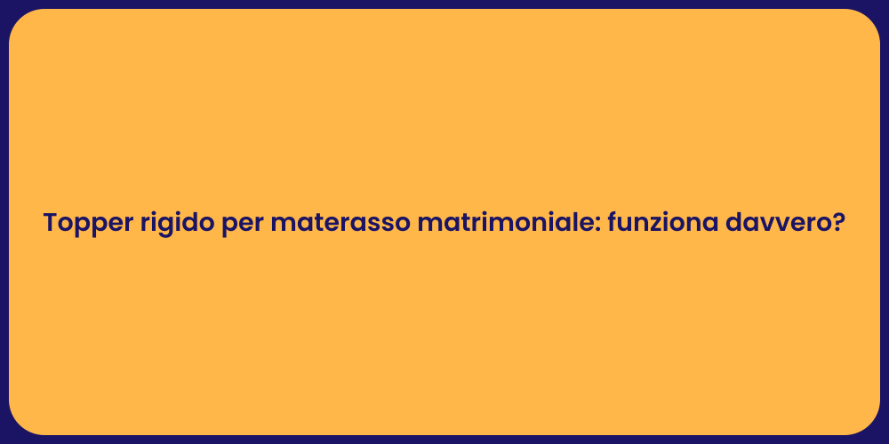 Topper rigido per materasso matrimoniale: funziona davvero?