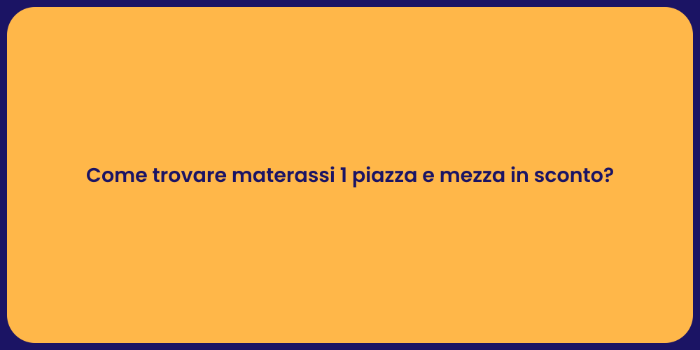 Come trovare materassi 1 piazza e mezza in sconto?