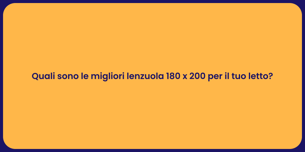 Quali sono le migliori lenzuola 180 x 200 per il tuo letto?