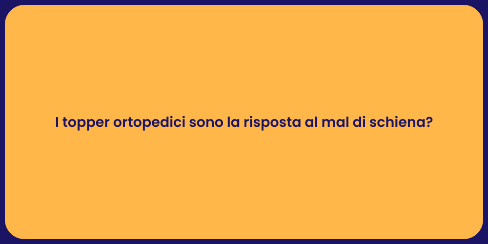 I topper ortopedici sono la risposta al mal di schiena?