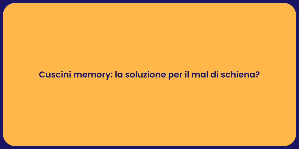 Cuscini memory: la soluzione per il mal di schiena?