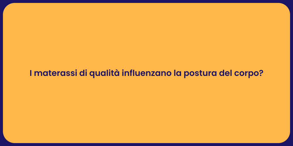 I materassi di qualità influenzano la postura del corpo?