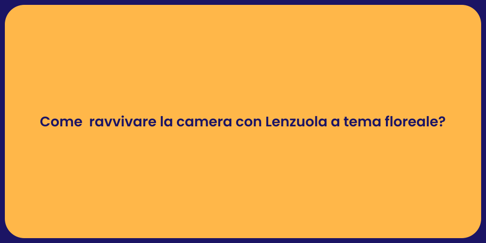 Come  ravvivare la camera con Lenzuola a tema floreale?