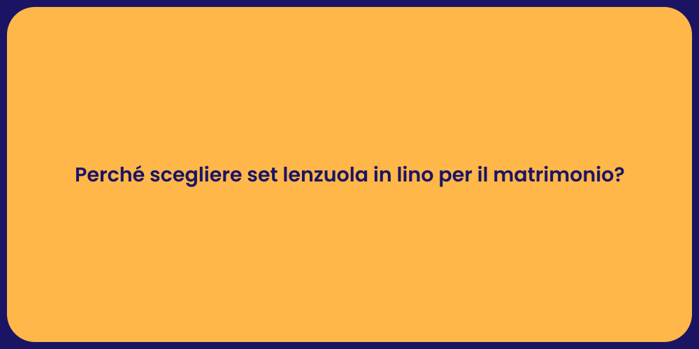 Perché scegliere set lenzuola in lino per il matrimonio?