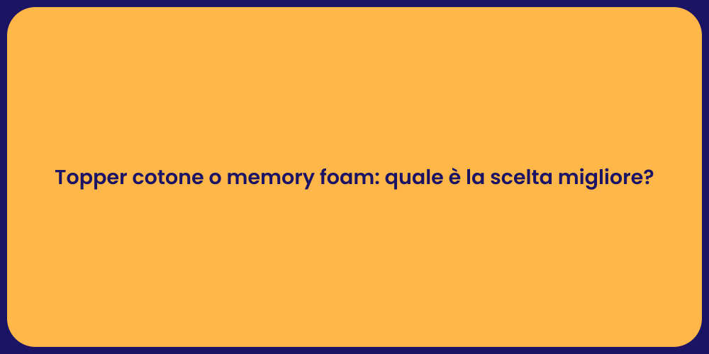 Topper cotone o memory foam: quale è la scelta migliore?