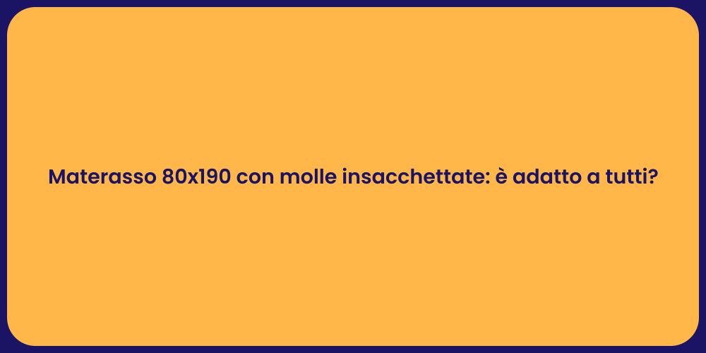 Materasso 80x190 con molle insacchettate: è adatto a tutti?