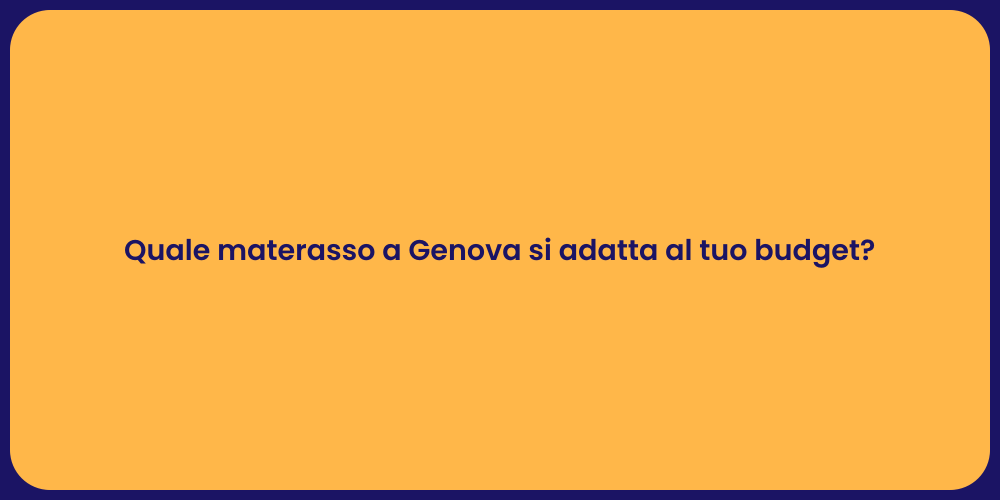 Quale materasso a Genova si adatta al tuo budget?
