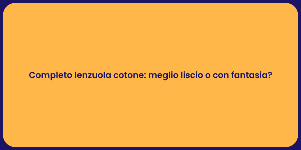 Completo lenzuola cotone: meglio liscio o con fantasia?