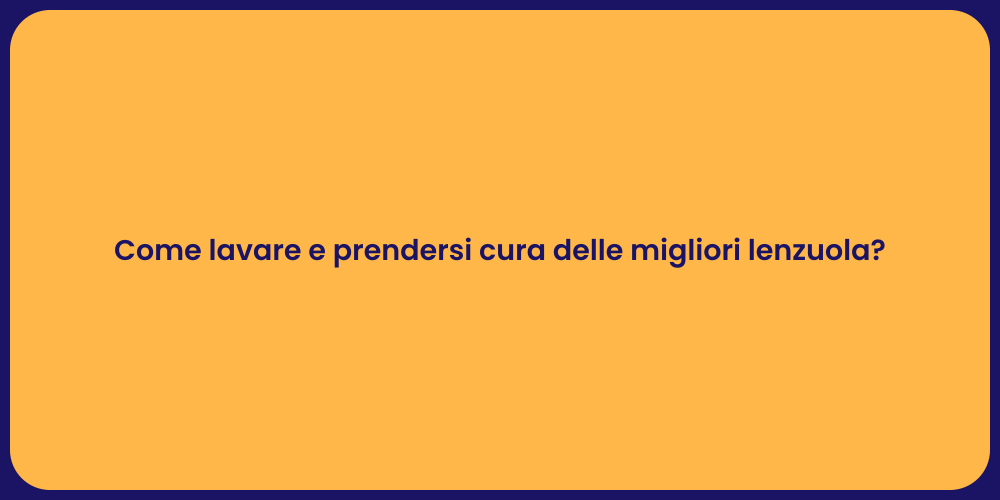 Come lavare e prendersi cura delle migliori lenzuola?