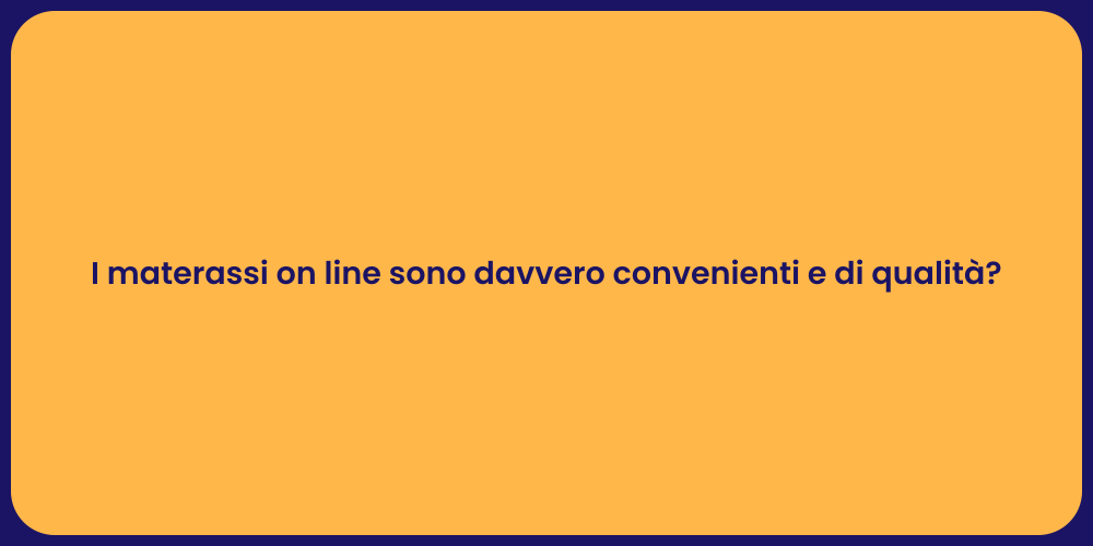 I materassi on line sono davvero convenienti e di qualità?