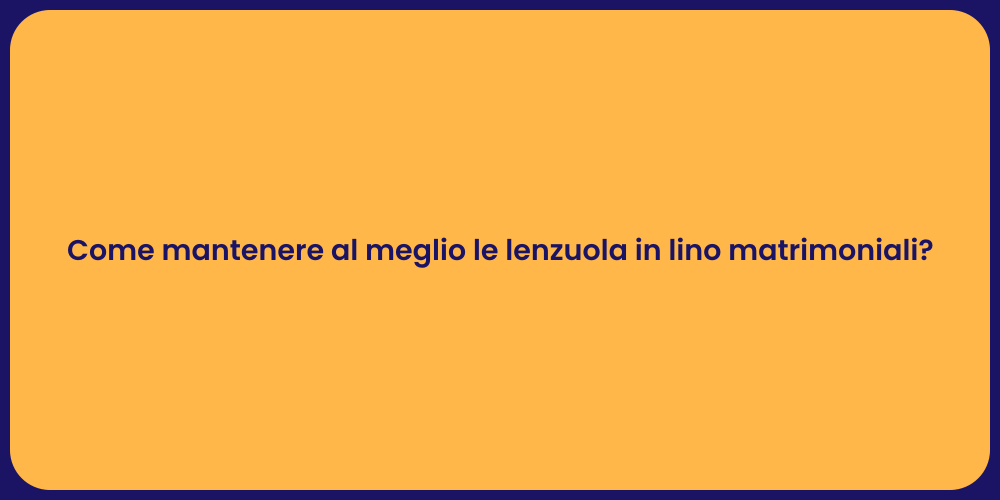 Come mantenere al meglio le lenzuola in lino matrimoniali?